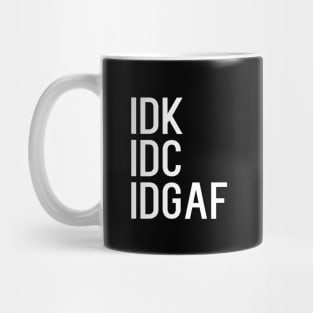 IDK IDC IDGAF Mug